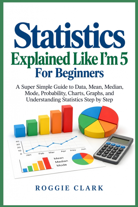 Statistics Explained Like I’m 5 For Beginners