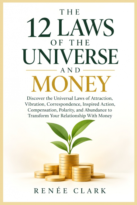 The 12 Laws of the Universe and Money
