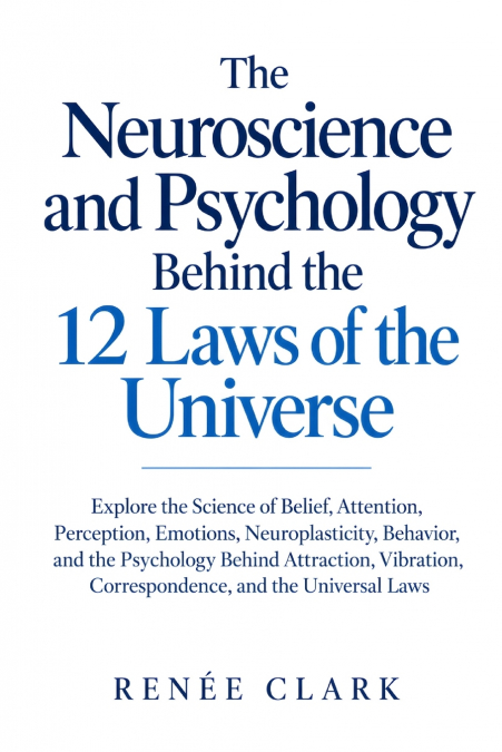 The Neuroscience and Psychology Behind the 12 Laws of the Universe