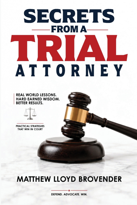 Secrets From a Trial Attorney The Trial Playbook They Fail to Give You. Voir Dire to Verdict.
