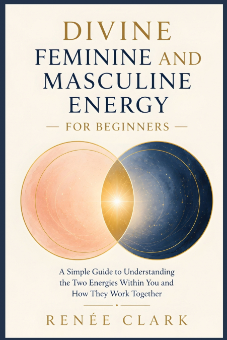 Divine Feminine and Masculine Energy for Beginners