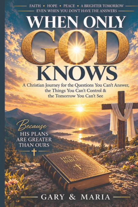 WHEN ONLY GOD KNOWS