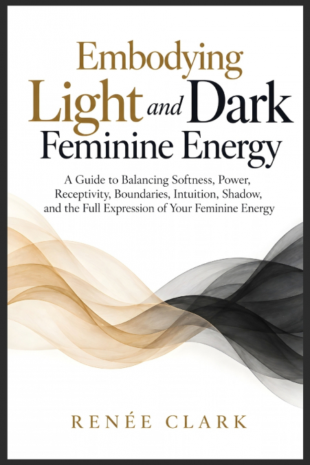 Embodying Light and Dark Feminine Energy