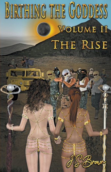Birthing the Goddess, Return of the Divine Feminine, Volume II 'The Rise'