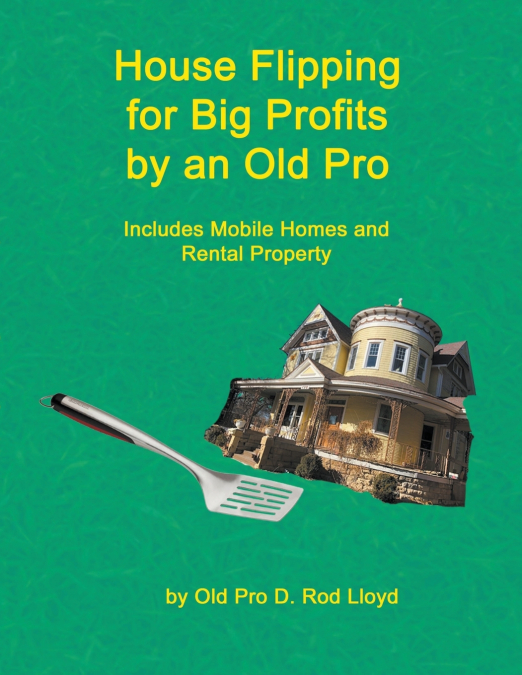 House Flipping for Big Profits by an Old Pro