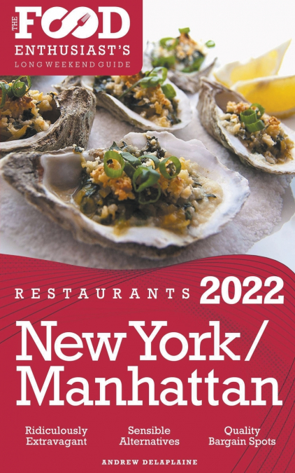 2022 New York / Manhattan Restaurants - The Food Enthusiast’s Long Weekend Guide