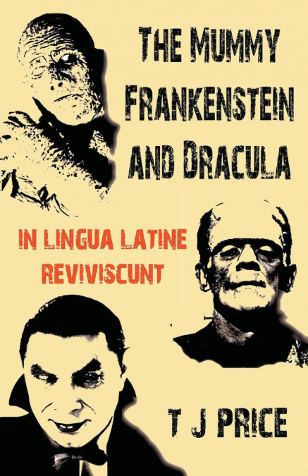 The Mummy Frankenstein and Dracula in Lingua Latine Reviviscunt