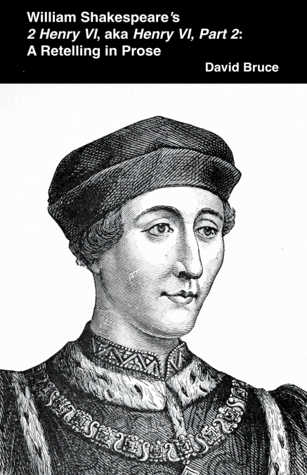 William Shakespeare’s  2 Henry VI, aka Henry VI, Part 2