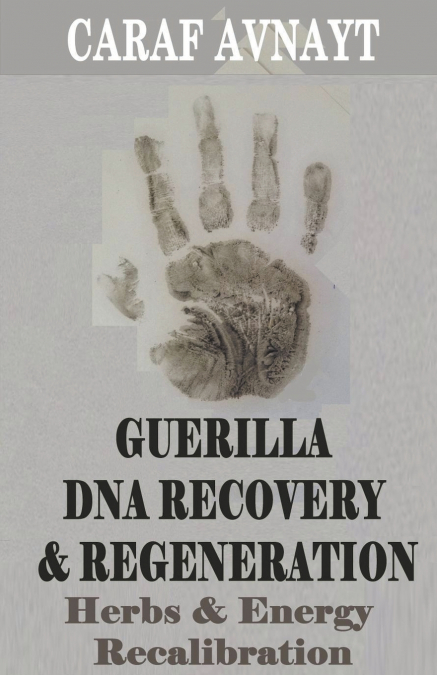 Guerilla DNA Recovery and Regeneration - Herbs and Energy Recalibration