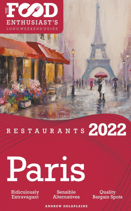 2022 Paris Restaurants - The Food Enthusiast’s Long Weekend Guide