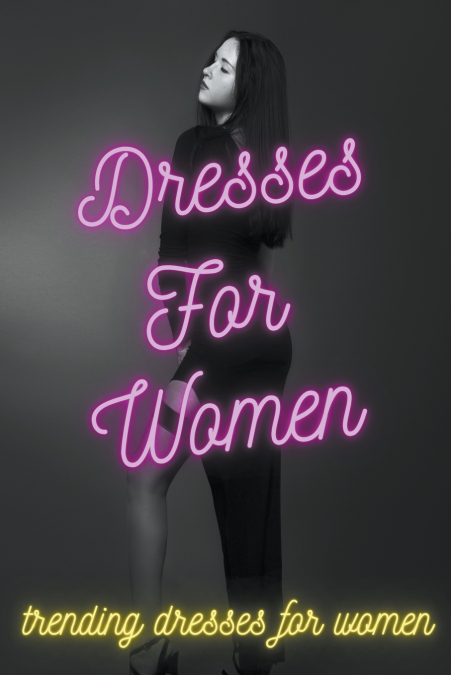 Dresses For Women - Trending Dresses For Women