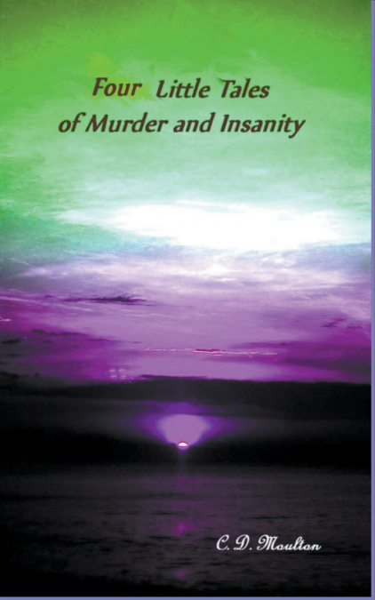 Four Little Tales of Insanity and Murder