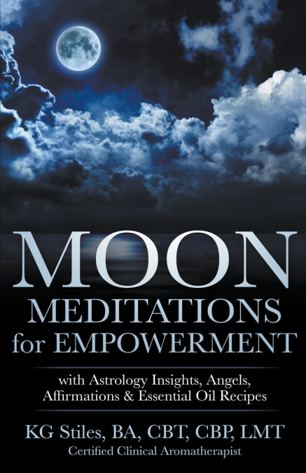 Moon Meditations  for Empowerment with Astrology Insights, Angels, Affirmations & Essential Oil Recipes