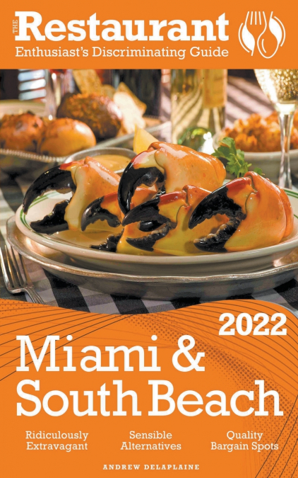 2022 Miami & South Beach - The Restaurant Enthusiast’s Discriminating Guide
