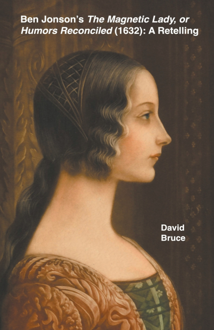 Ben Jonson’s The Magnetic Lady, or Humors Reconciled (1632)
