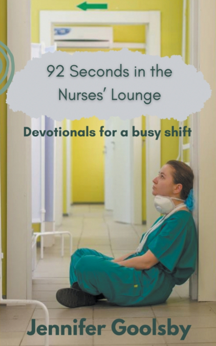 92 Seconds in the Nurses’ Lounge -  Devotionals for a Busy Shift