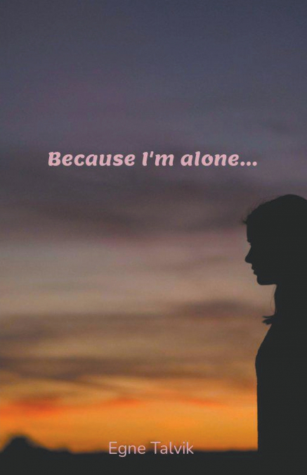 Because I’m Alone...