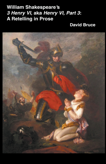 William Shakespeare’s  3 Henry VI, aka Henry VI, Part 3