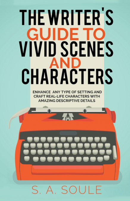 The Writer’s Guide to Vivid Scenes and Characters
