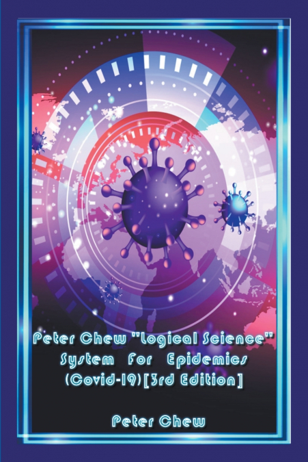 Peter Chew 'Logical Science' System  For Epidemics (Covid-19) [3rd  Edition]