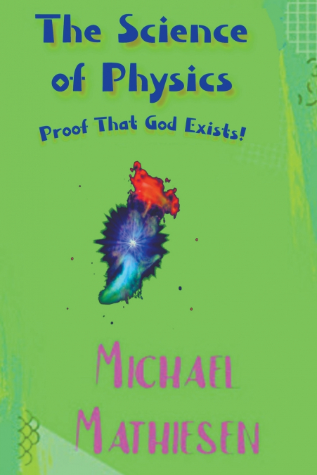 The Science of Physics - Proof That God Exists