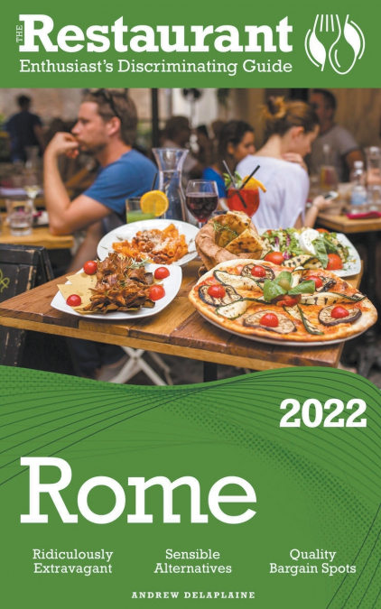 2022 Rome -  The Restaurant Enthusiast’s Discriminating Guide