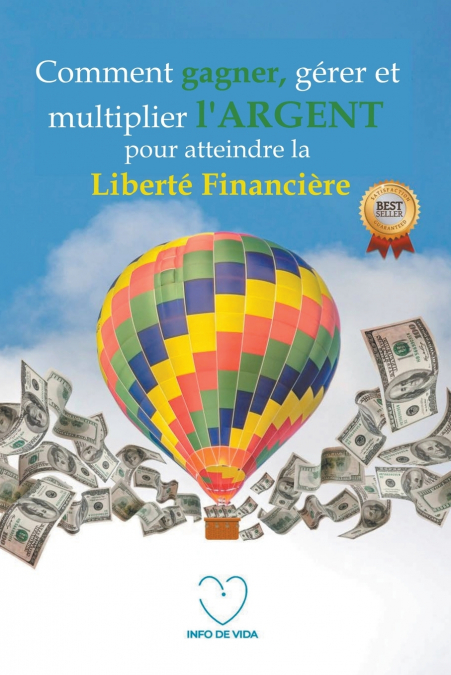 Comment gagner, gérer et multiplier l’ARGENT pour atteindre la liberté financière