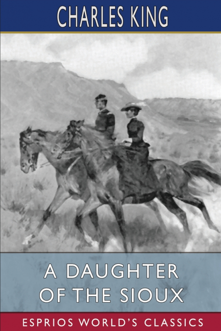 A Daughter of the Sioux (Esprios Classics)
