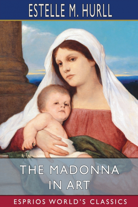 The Madonna in Art (Esprios Classics)