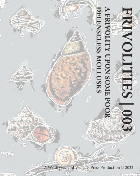Frivolities | 003 A Frivolity Upon Some Poor Defenseless Mollusks