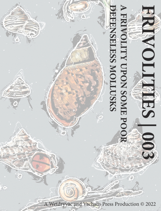 Frivolities | 003 A Frivolity Upon Some Poor Defenseless Mollusks
