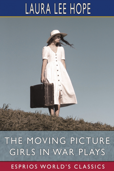 The Moving Picture Girls in War Plays (Esprios Classics)