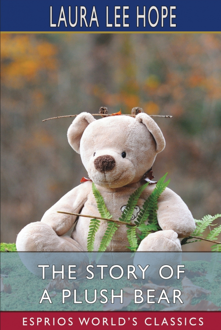 The Story of a Plush Bear (Esprios Classics)
