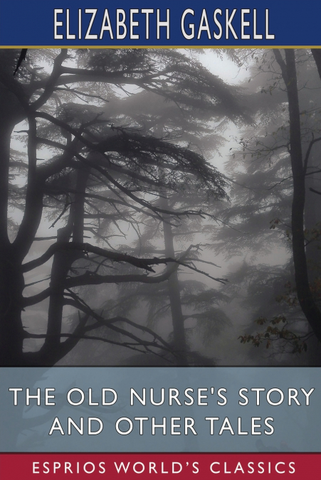 The Old Nurse’s Story and Other Tales (Esprios Classics)
