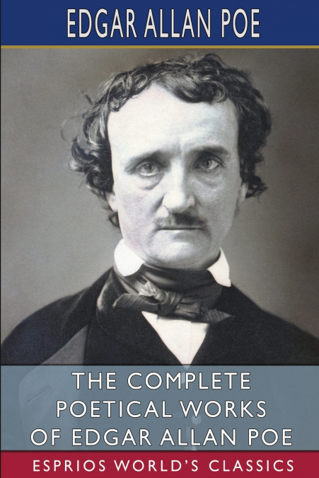 The Complete Poetical Works of Edgar Allan Poe (Esprios Classics)