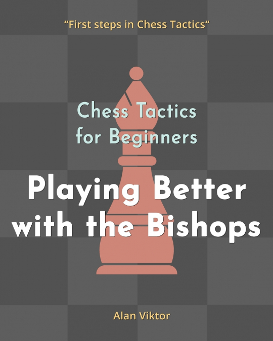 Chess Tactics for Beginners, Playing Better with the Bishops