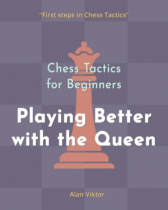Chess Tactics for Beginners, Playing Better with the Queen