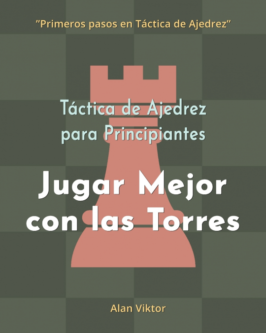 Táctica de Ajedrez para Principiantes, Jugar Mejor con las Torres