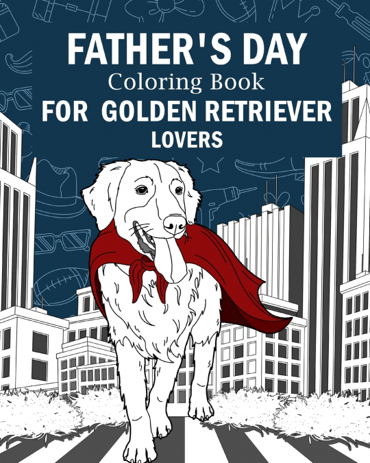 Father’s Day Coloring Book for Golden Retriever Lovers