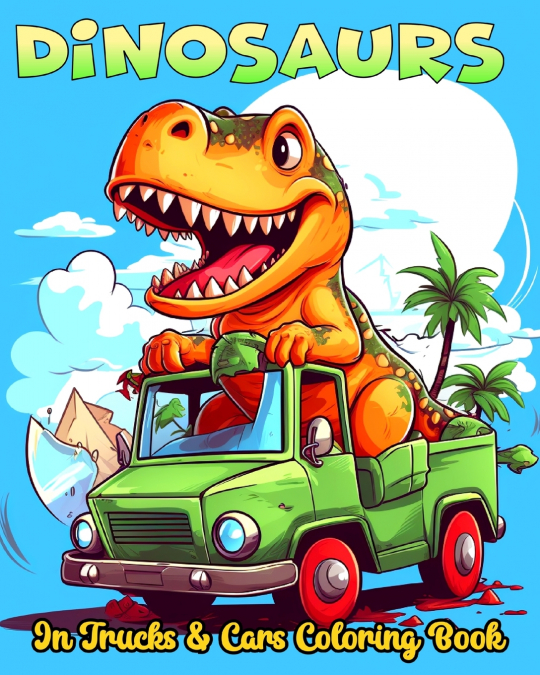 Dinosaurs in Trucks and Cars Coloring Book
