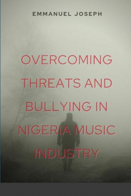 Overcoming Threats and Bullying in Nigeria Music Industry