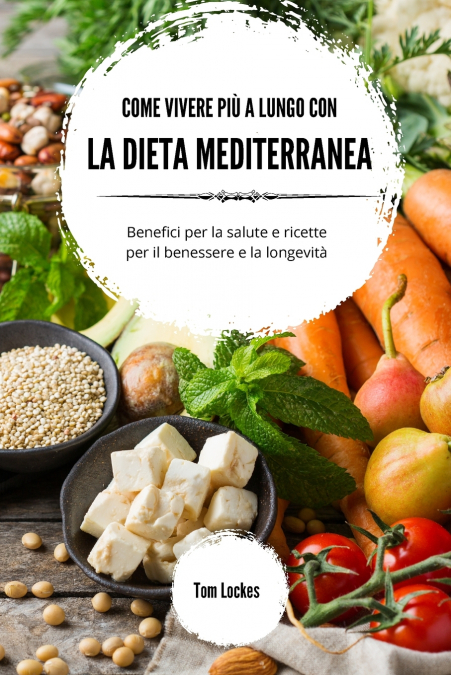 Come vivere più a lungo con la dieta mediterranea