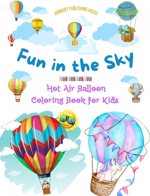 Fun in the Sky - Hot Air Balloon Coloring Book for Kids - The Most Incredible Hot Air Balloon Adventures