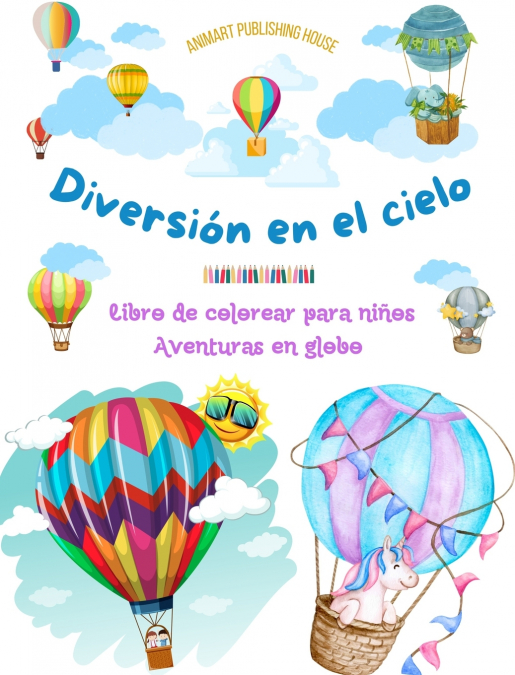Diversión en el cielo - Libro de colorear para niños de globos aerostáticos - Las aventuras en globo más increíbles