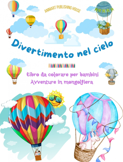 Divertimento nel cielo - Libro da colorare di mongolfiere per bambini - Le più incredibili avventure in mongolfiera