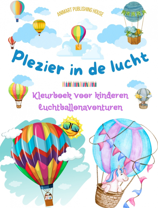 Plezier in de lucht - Hete luchtballonnen kleurboek voor kinderen - De meest ongelooflijke luchtballonavonturen