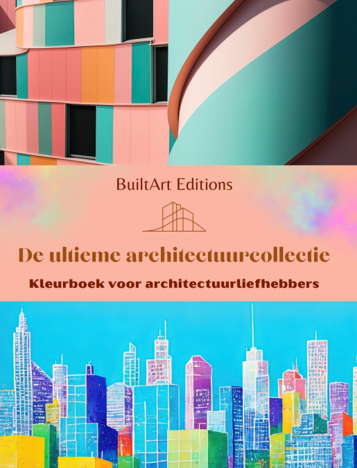 De ultieme architectuurcollectie - Kleurboek voor architectuurliefhebbers