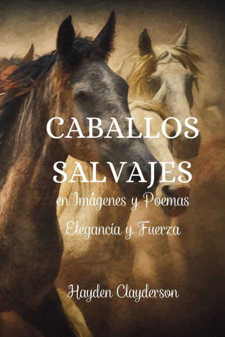 Caballos Salvajes en Imágenes y Poemas - Elegancia y Fuerza