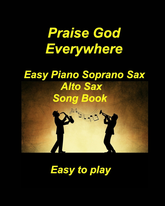 Praise God Everywhere Easy Piano Soprano Sax Alto Sax Song Book Church  Easy to play