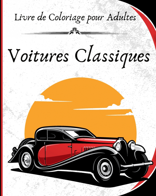 Voitures Classiques - Livre de Coloriage pour Adultes